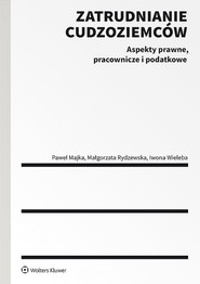 Zatrudnianie cudzoziemców. Aspekty prawne, pracownicze i podatkowe. Ze szczególnym uwzględnieniem obywateli Ukrainy (pdf)