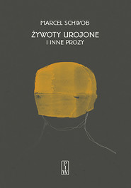 Żywoty urojone i inne prozy