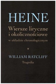 Heine Wiersze liryczne i okolicznościowe w układzie chronologicznym William Ratcliff. Tragedia