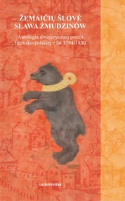 Sława Żmudzinów/Žemaičių šlovė. Antologia dwujęzycznej poezji litewsko-polskiej z lat 1794-1830