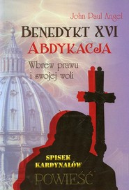 Benedykt XVI Abdykacja Wbrew prawu i swojej woli