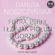 Futra perły i łzy jak piołun gorzkie