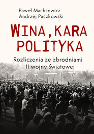 Wina, kara, polityka. Rozliczenia ze zbrodniami II Wojny Światowej