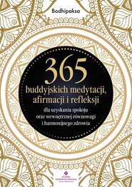 365 buddyjskich medytacji, afirmacji i refleksji dla uzyskania spokoju oraz wewnętrznej równowagi i