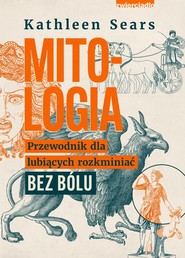 Mitologia Przewodnik dla lubiących rozkminiać bez bólu
