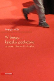 W biegu... Książka podróżna. Rozmowy z pisarzami (i nie tylko)
