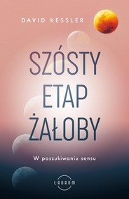 Szósty etap żałoby W poszukiwaniu sensu
