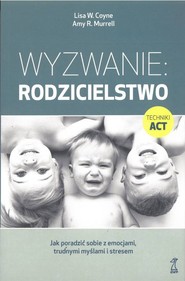 Wyzwanie: Rodzicielstwo Jak poradzić sobie z emocjami, trudnymi myślami i stresem