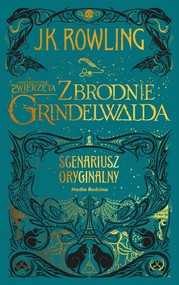 Fantastyczne zwierzęta.Zbrodnie Grindelwalda Scenariusz oryginalny