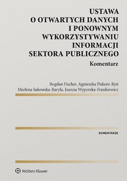 Ustawa o otwartych danych i ponownym wykorzystywaniu informacji sektora publicznego. Komentarz (pdf)