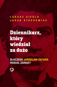 Dziennikarz, który wiedział za dużo. Dlaczego Jarosław Ziętara musiał zginąć?