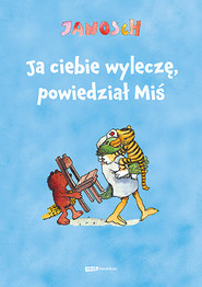 Ja ciebie wyleczę, powiedział Miś [wznowienie 2022]
