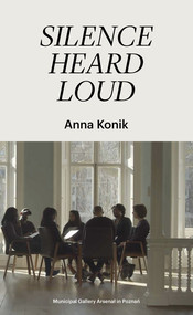 Silence Heard Loud / Galeria Miejska Arsenał
