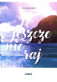 To jeszcze nie raj