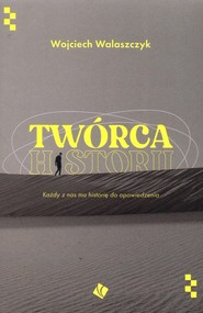 Twórca historii Każdy z nas ma historię do opowiedzenia