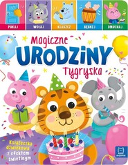 Magiczne urodziny Tygryska. Pukaj, wołaj, klaszcz, bębnij, dmuchaj. Książeczka interaktywna