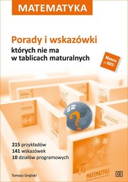 Matematyka Porady i wskazówki których nie ma w tablicach maturalnych Szkoła ponadpodsatwowa