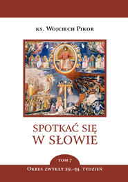 Spotkać się w słowie. Tom 7 Okres zwykły 29. - 34. tydzień