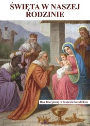 Święta w naszej rodzinie Rok liturgiczny w Kościele katolickim