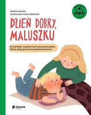 Dzień dobry, maluszku O wartości codziennych przyzwyczajeń, które dają poczucie bezpieczeństwa