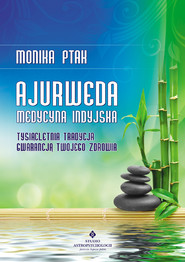 Ajurweda - medycyna indyjska. Tysiącletnia tradycja gwarancją Twojego zdrowia