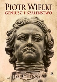 Piotr Wielki. Geniusz i szaleństwo