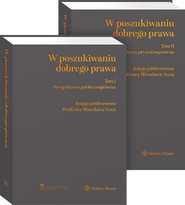 W poszukiwaniu dobrego prawa. Księga Jubileuszowa Profesora Mirosława Steca (tom I i II). Perspektywa prywatnoprawna. Perspektywa publicznoprawna (pdf)