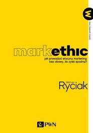 MarkEthic Jak prowadzić etyczny marketing bez obawy, że zyski spadną