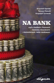 Na bank, czyli o bankach i finansach rozmowy nieuczesane z komentarzem, także naukowym