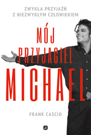 Mój przyjaciel Michael. Zwykła przyjaźń z niezwykłym człowiekiem