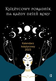 Księżycowy poradnik na każdy dzień roku.Kalendarz księżycowy 2023