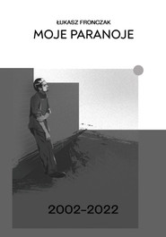 Moje paranoje 2002–2022