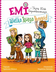 Emi i Tajny Klub Superdziewczyn. Wielka księga przygód. Tom 1