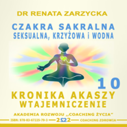 Czakra Sakralna, Krzyżowa, Seksualna i Wodna. Kronika Akaszy Wtajemniczenie. odc.10