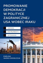 Promowanie demokracji w polityce zagranicznej USA wobec Iraku Agenda, Instrumenty, Wyzwania