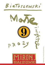 Utwory zebrane, t. 9: Małe i większe prozy