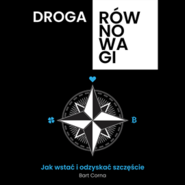 Droga Równowagi. Jak wstać i odzyskać szczęście