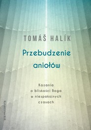 Przebudzenie aniołów Kazania o bliskości Boga w niespokojnych czasach