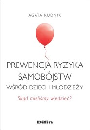 Prewencja ryzyka samobójstw wśród dzieci i młodzieży Skąd mieliśmy wiedzieć?