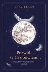 Pozwól, że ci opowiem bajki które nauczyły mnie jak żyć