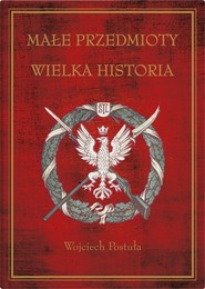 Małe przedmioty, wielka historia Polskie pocztówki i druki patriotyczne XIX i XX wieku