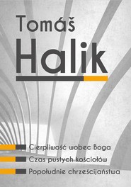 Tomáš Halik Komplet 3 książek Cierpliwość wobec Boga, Czas pustych kościołów, Popołudnie chrześcijaństwa