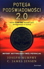 Potęga podświadomości 2.0 Metody aktywujące twój potencjał