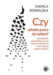 Czy włoska praca się opłaca? Zatrudnianie wykwalifikowanych Polek we Włoszech na tle migracji