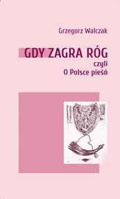 Gdy zagra róg czyli o Polsce pieśń