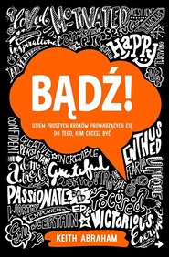Bądź! Osiem prostych kroków prowadzących cię do tego, kim chcesz być