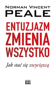 Entuzjazm zmienia wszystko Jak stać się zwycięzcą