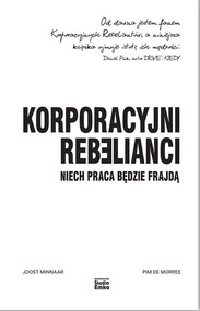 Korporacyjni rebelianci Niech praca będzie frajdą