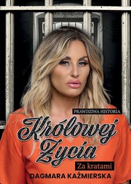 Prawdziwa historia Królowej Życia. Za kratami
