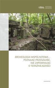 Archeologia wspólnotowa – poznając przeszłość, nie zapominając o teraźniejszości
